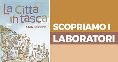 Scopriamo i laboratori de “La Città in Tasca”